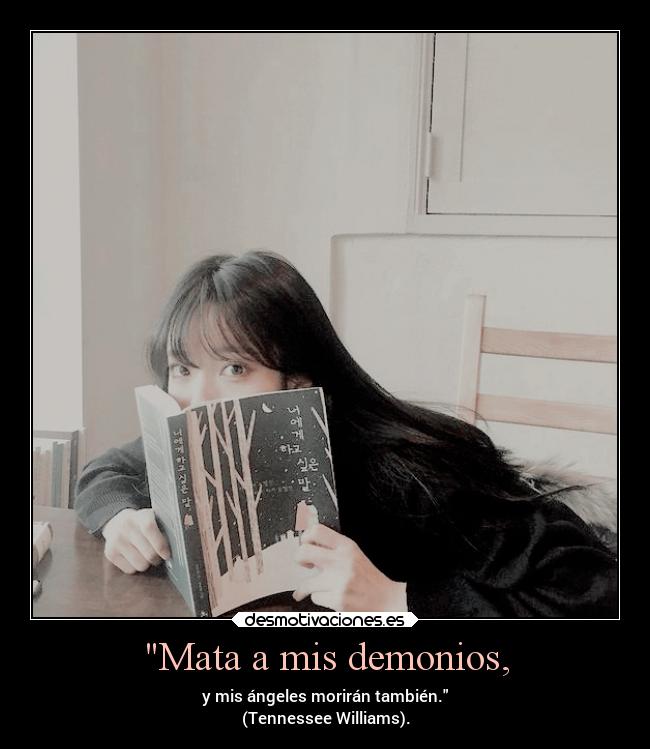 Mata a mis demonios, -