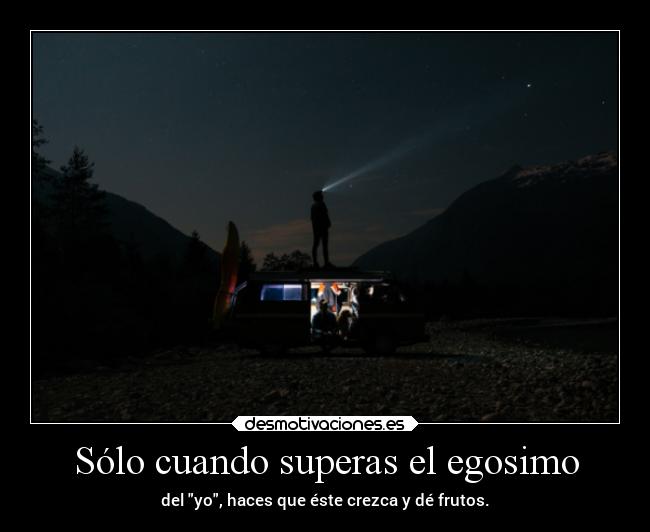 Sólo cuando superas el egosimo - 
