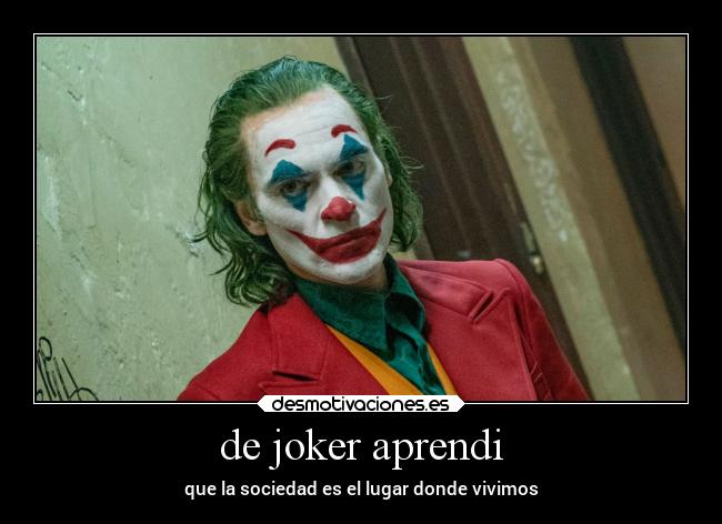 de joker aprendi - que la sociedad es el lugar donde vivimos