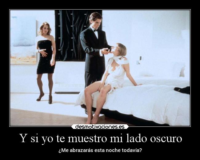 Y si yo te muestro mi lado oscuro -