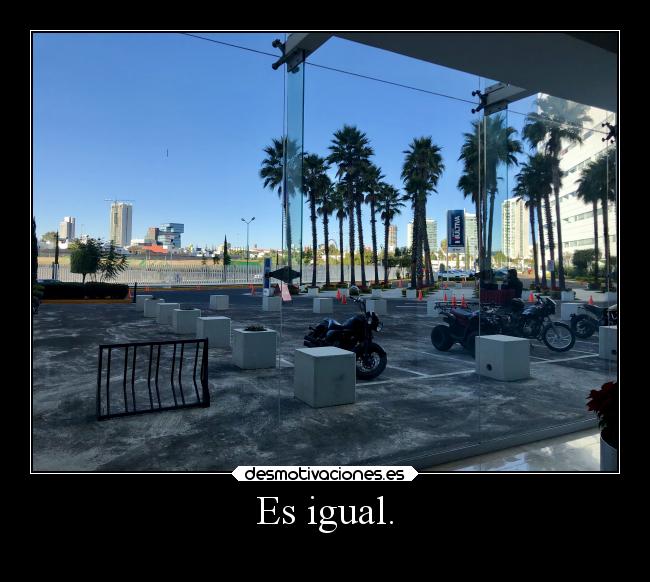 Es igual. -