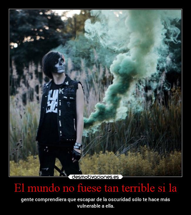 El mundo no fuese tan terrible si la - 