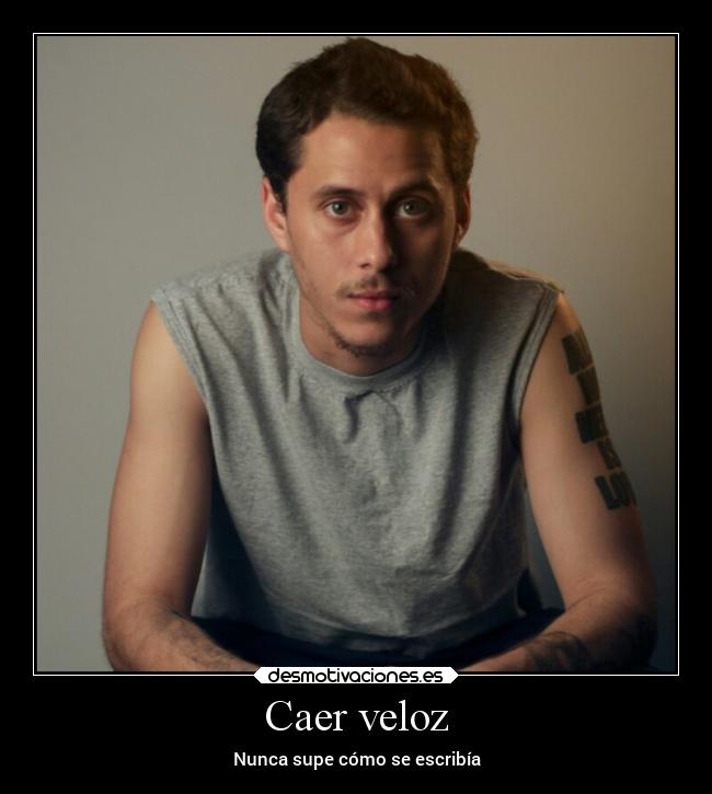 Caer veloz - Nunca supe cómo se escribía