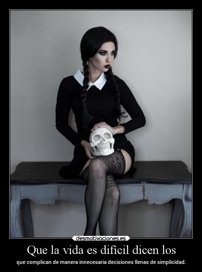 Que la vida es difícil dicen los -