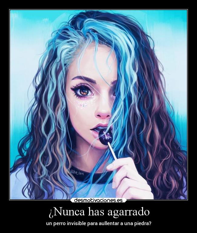 ¿Nunca has agarrado - 