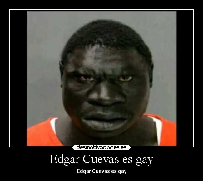 Edgar Cuevas es gay - Edgar Cuevas es gay