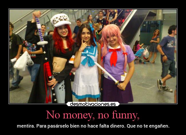 No money, no funny, - 