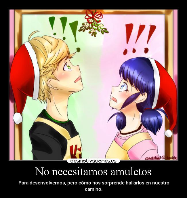No necesitamos amuletos - Para desenvolvernos, pero cómo nos sorprende hallarlos en nuestro
camino.