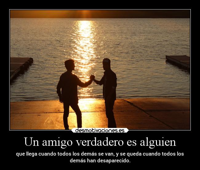Un amigo verdadero es alguien -