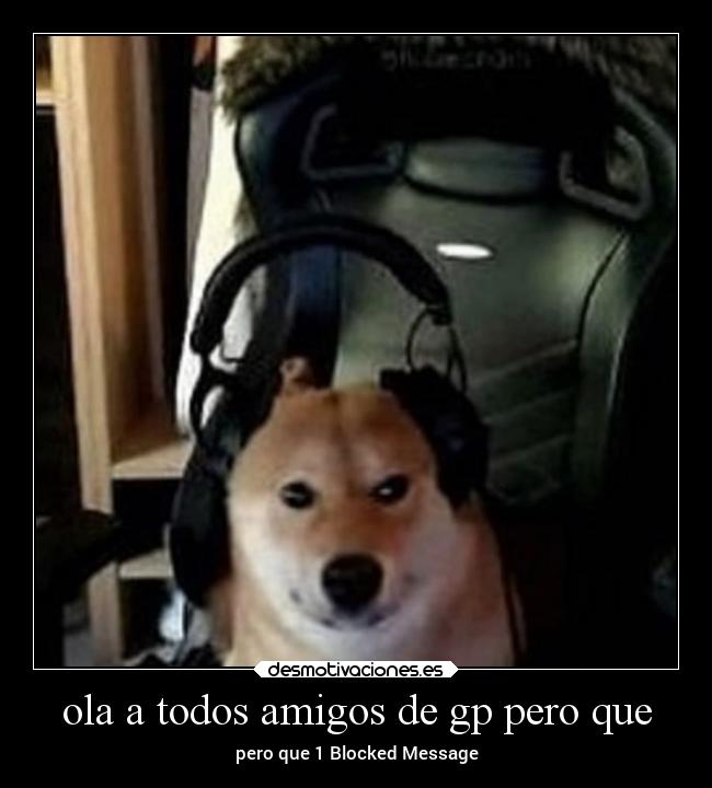 ola a todos amigos de gp pero que - pero que 1 Blocked Message