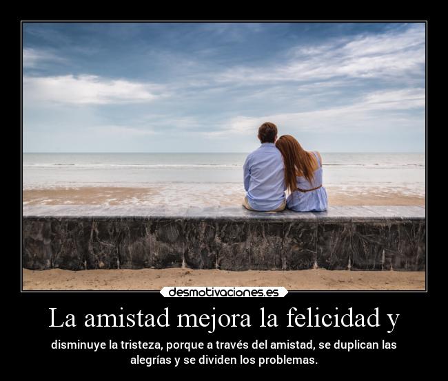 La amistad mejora la felicidad y -