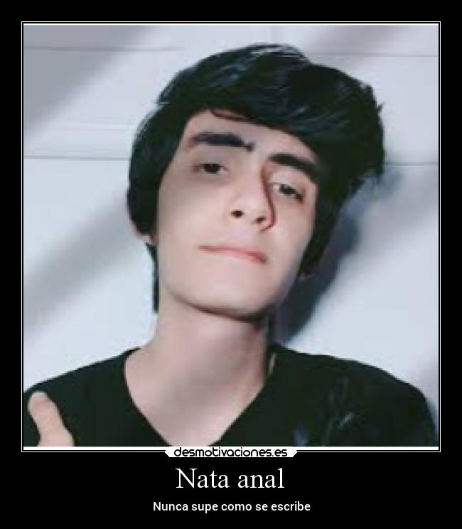 Nata anal - Nunca supe como se escribe