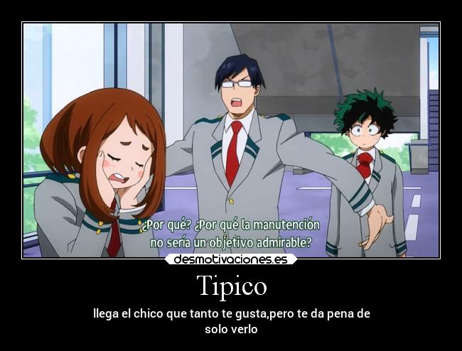 Tipico - llega el chico que tanto te gusta,pero te da pena de
solo verlo