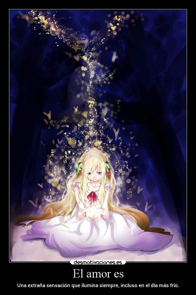 El amor es - Una extraña sensación que ilumina siempre, incluso en el día más frío.