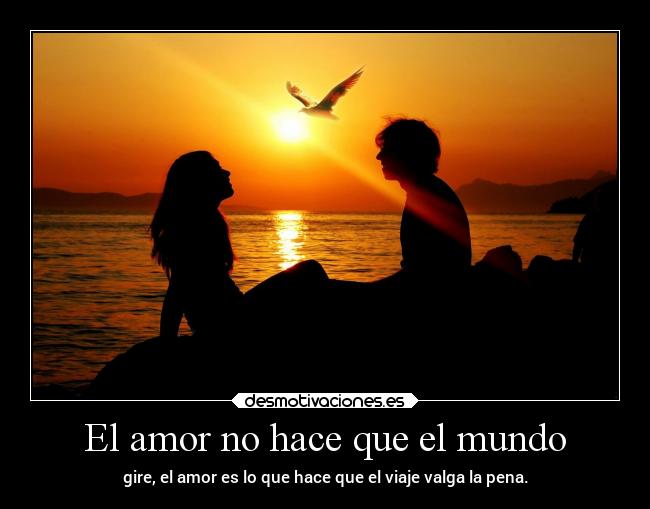 El amor no hace que el mundo -