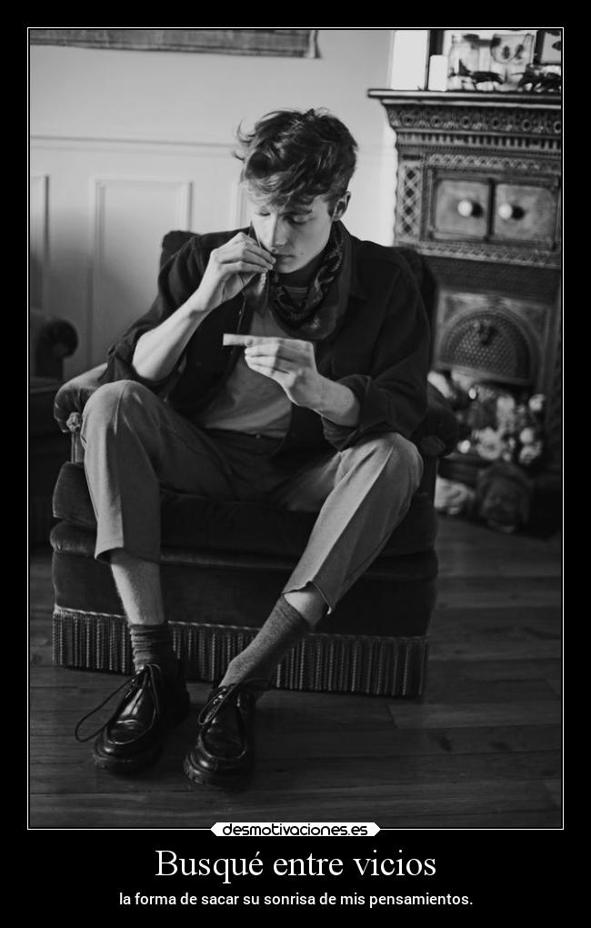 Busqué entre vicios - la forma de sacar su sonrisa de mis pensamientos.