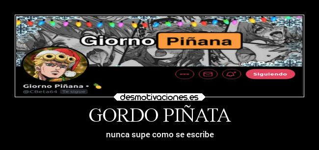 GORDO PIÑATA - nunca supe como se escribe