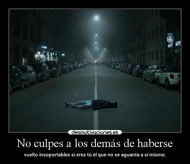 No culpes a los demás de haberse -