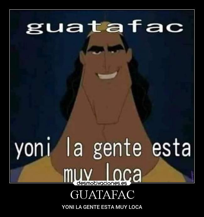 GUATAFAC - YONI LA GENTE ESTA MUY LOCA