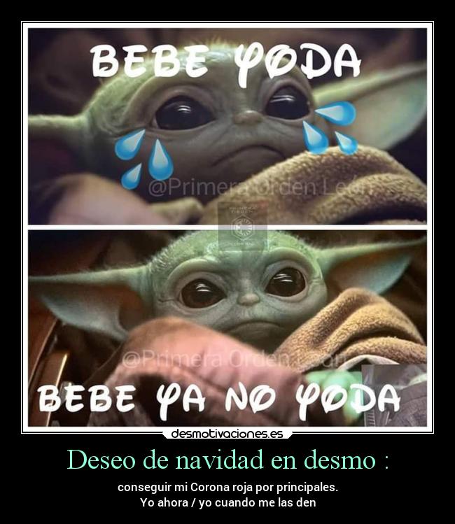 Deseo de navidad en desmo : - conseguir mi Corona roja por principales.
Yo ahora / yo cuando me las den