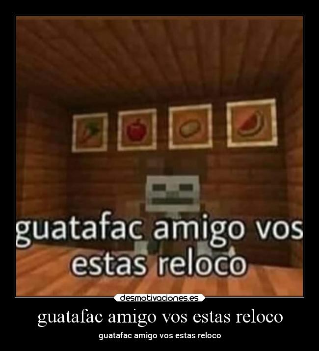guatafac amigo vos estas reloco - 