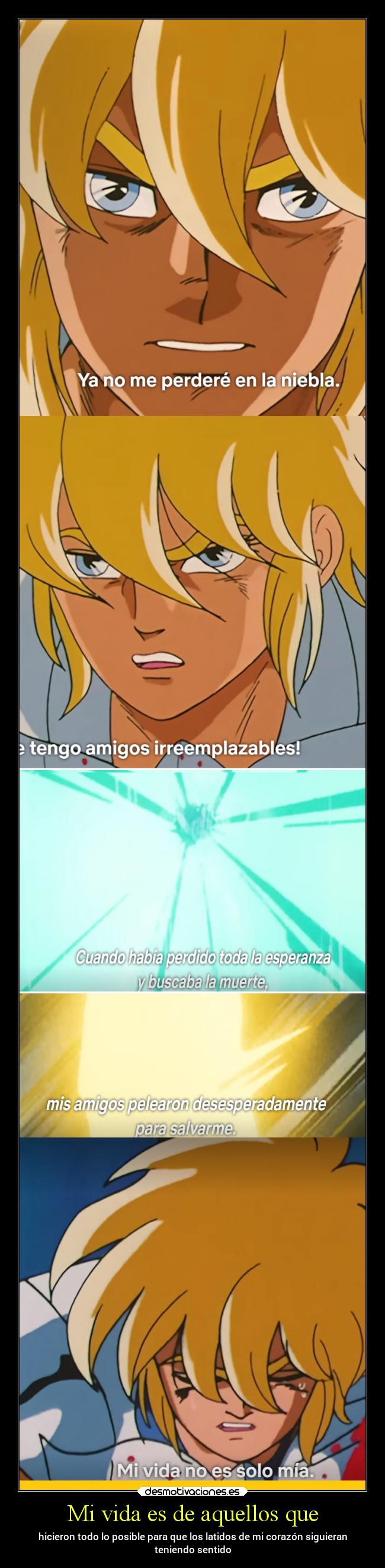 Mi vida es de aquellos que - hicieron todo lo posible para que los latidos de mi corazón siguieran
teniendo sentido