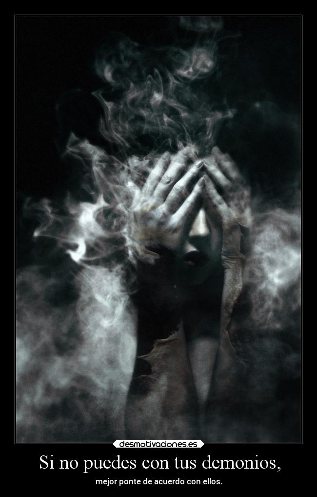 Si no puedes con tus demonios, -