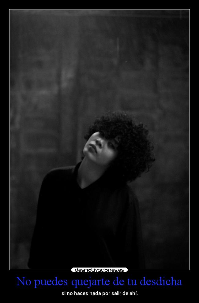 No puedes quejarte de tu desdicha -