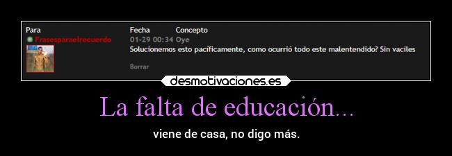 La falta de educación... - viene de casa, no digo más.