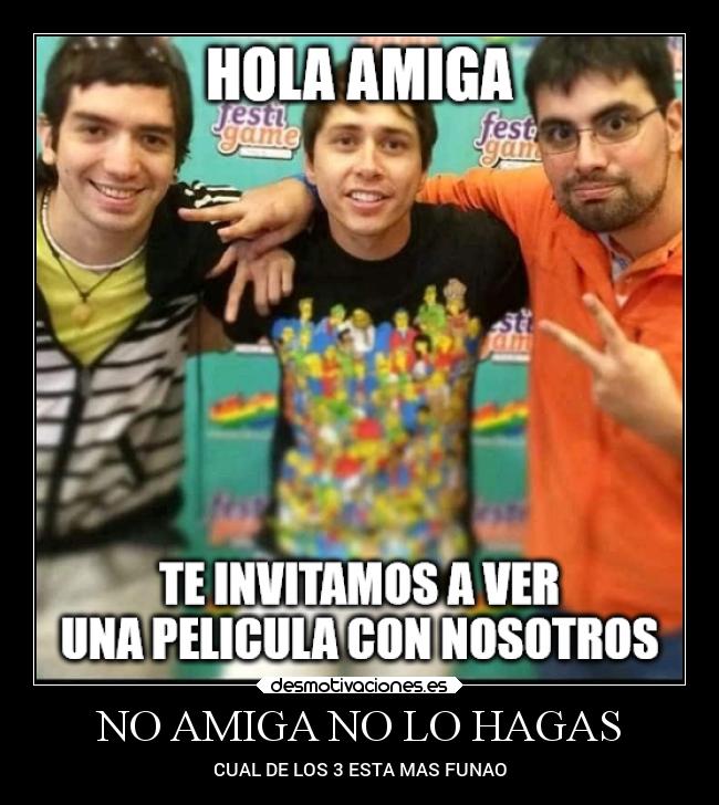 NO AMIGA NO LO HAGAS - CUAL DE LOS 3 ESTA MAS FUNAO