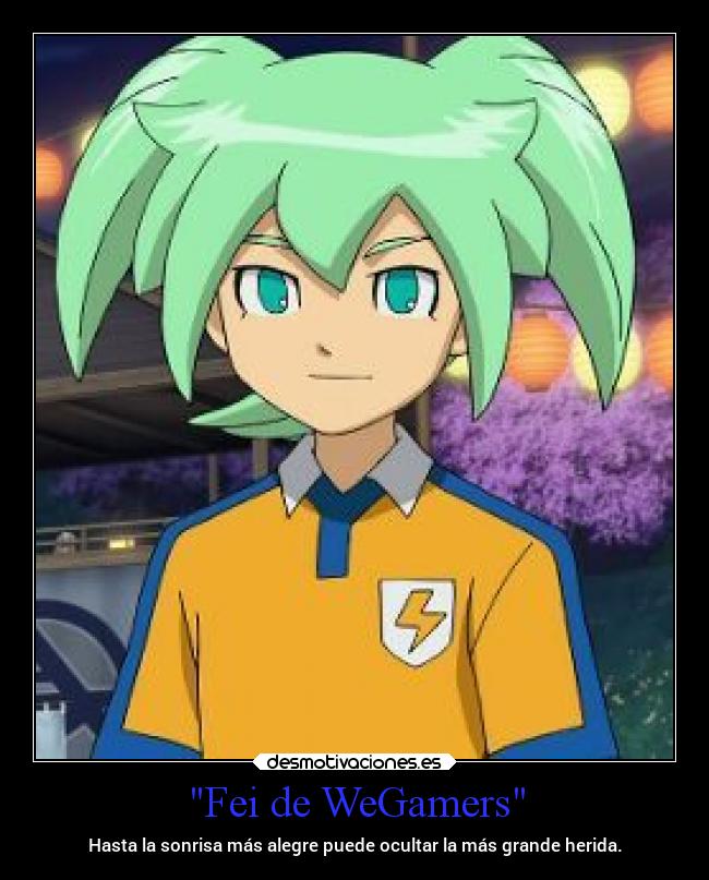 Fei de WeGamers - Hasta la sonrisa más alegre puede ocultar la más grande herida.