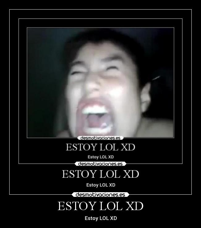 ESTOY LOL XD -