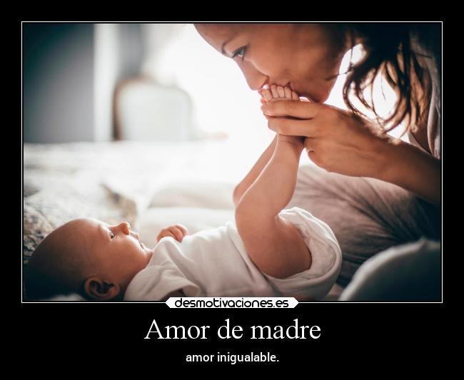 Amor de madre - amor inigualable.