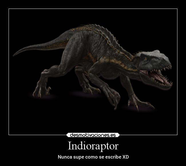Indioraptor - Nunca supe como se escribe XD