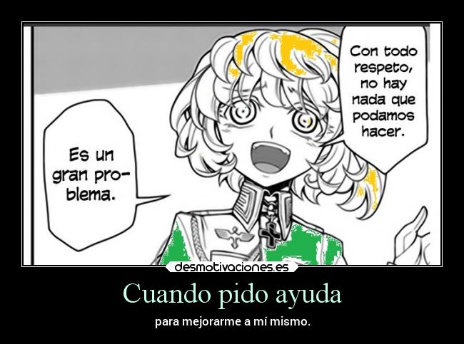 Cuando pido ayuda - para mejorarme a mí mismo.