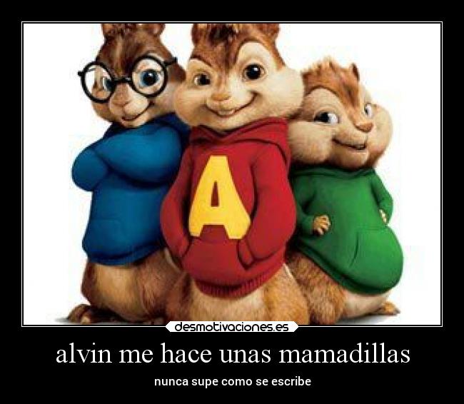 alvin me hace unas mamadillas - nunca supe como se escribe