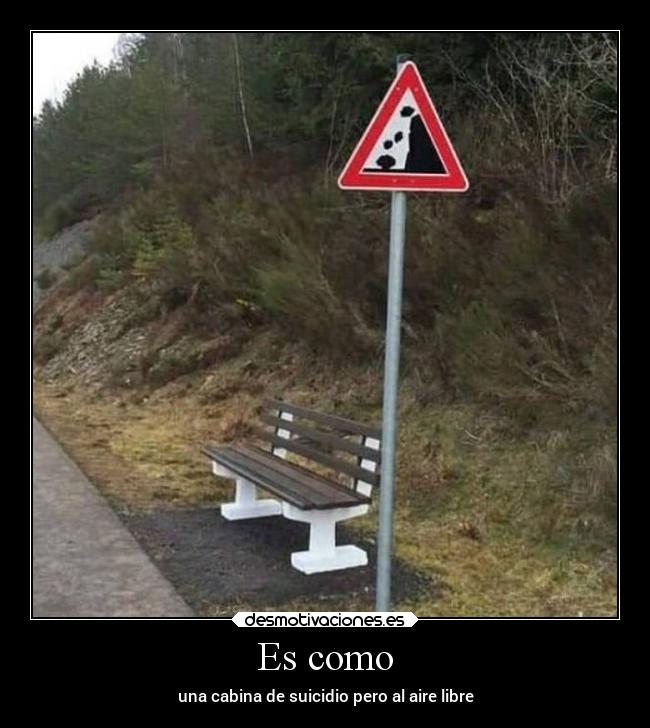 Es como - una cabina de suicidio pero al aire libre