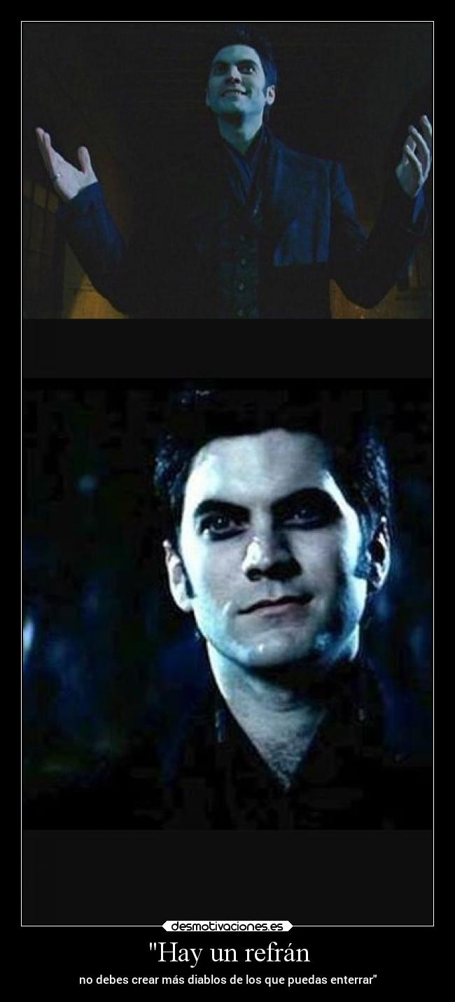 Hay un refrán - no debes crear más diablos de los que puedas enterrar