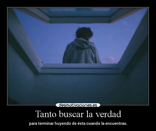 Tanto buscar la verdad -