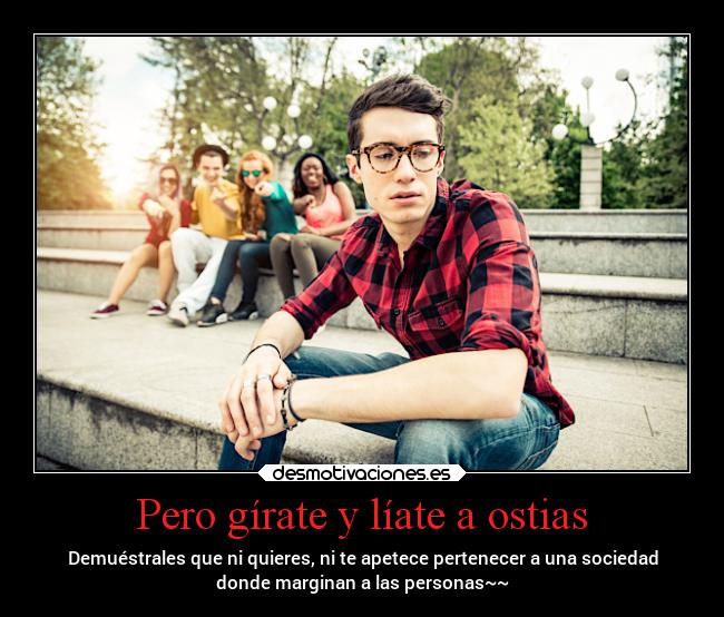 carteles enfados rebelde stopbullying loquepiensendemimesudalaspelotas liateaostiasjoder desmotivaciones