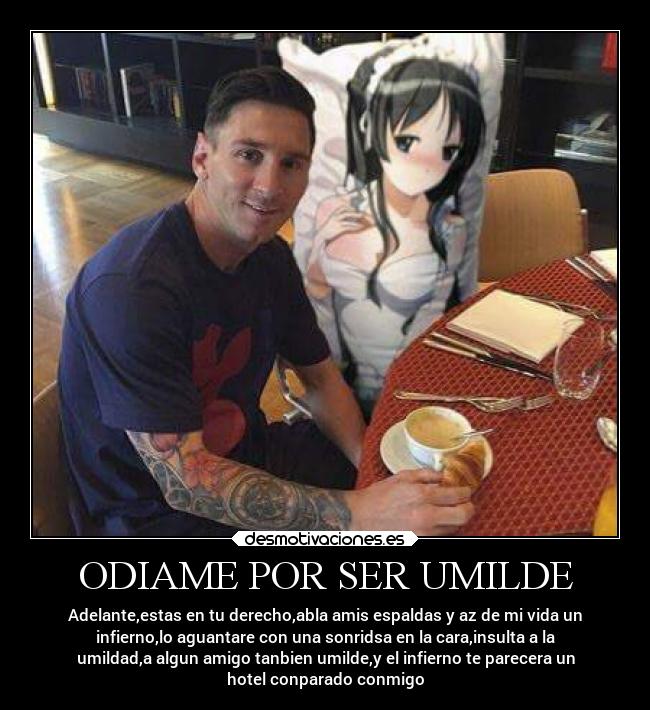 ODIAME POR SER UMILDE -