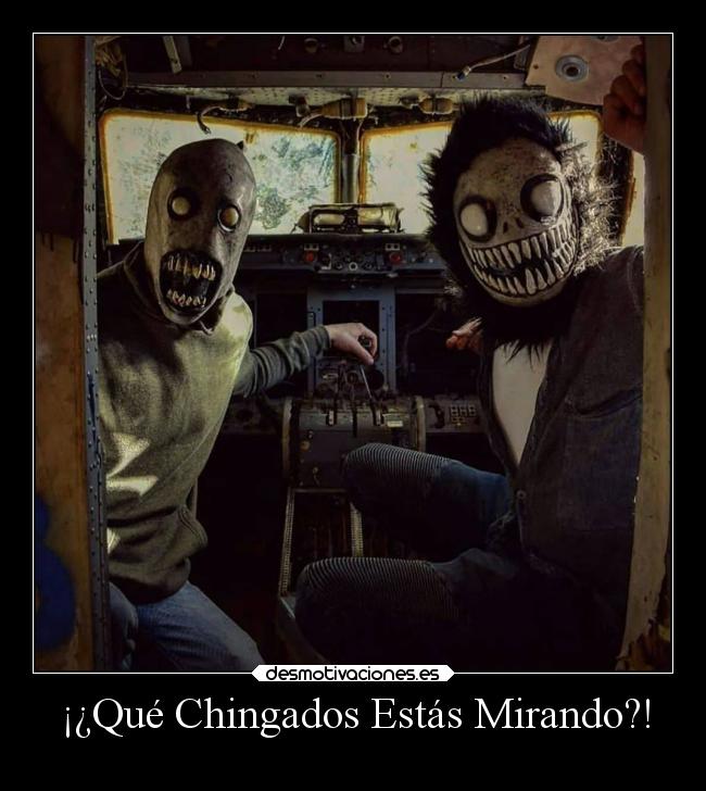 ¡¿Qué Chingados Estás Mirando?! -