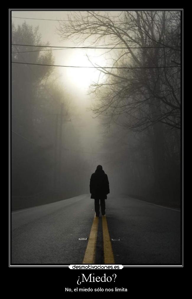 ¿Miedo? - No, el miedo sólo nos limita