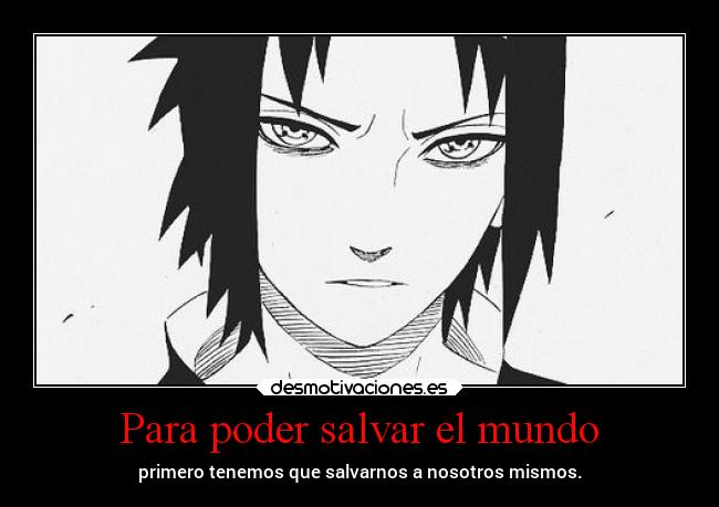Para poder salvar el mundo - primero tenemos que salvarnos a nosotros mismos.