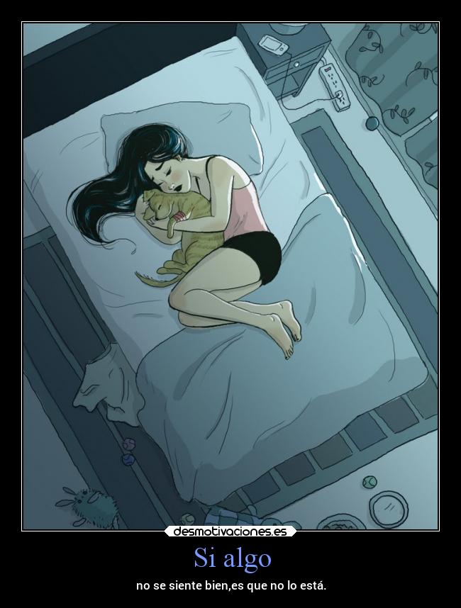 Si algo - no se siente bien,es que no lo está.