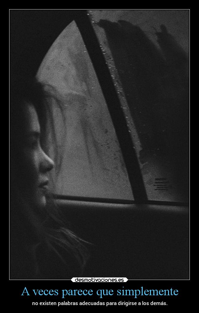 A veces parece que simplemente -