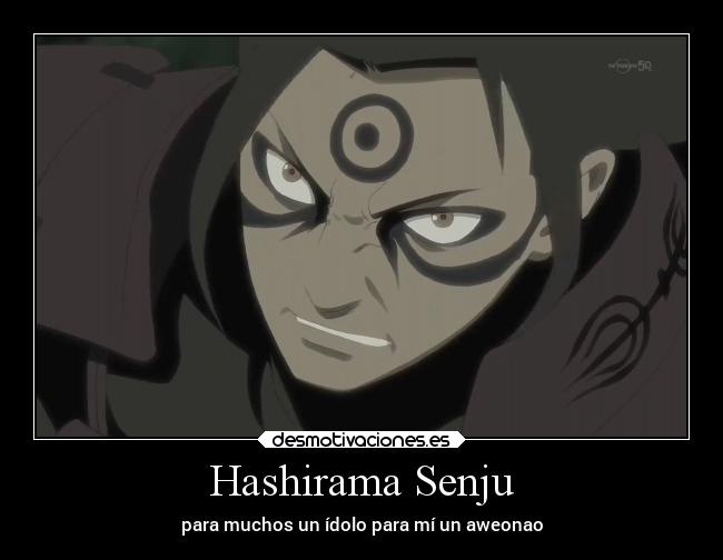 Hashirama Senju - para muchos un ídolo para mí un aweonao