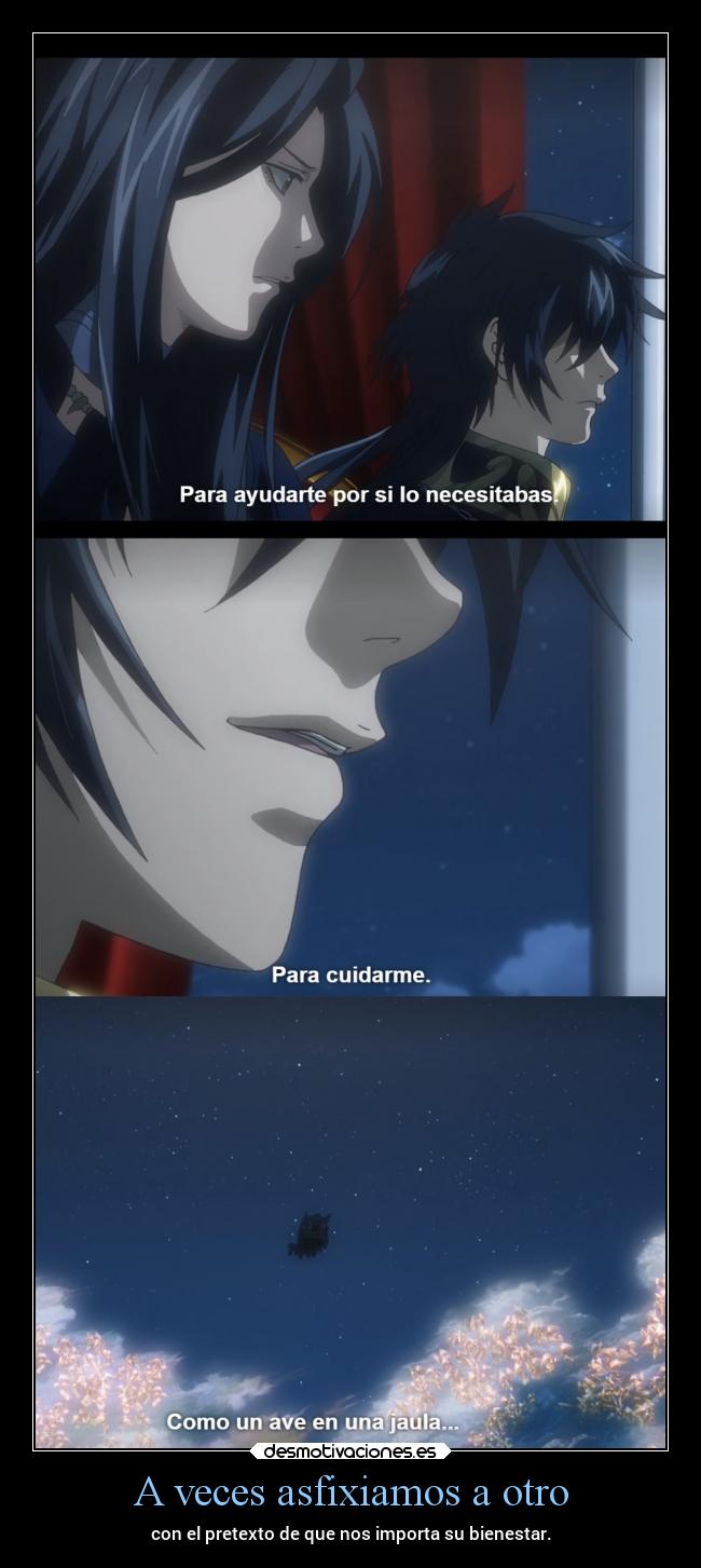 A veces asfixiamos a otro - con el pretexto de que nos importa su bienestar.