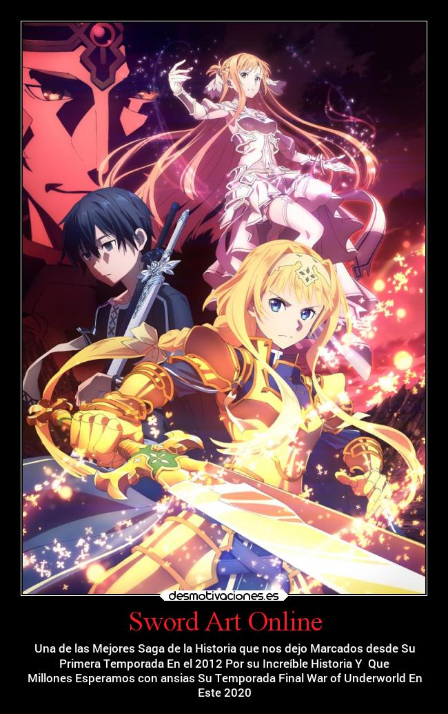 Sword Art Online - Una de las Mejores Saga de la Historia que nos dejo Marcados desde Su
Primera Temporada En el 2012 Por su Increíble Historia Y  Que
Millones Esperamos con ansias Su Temporada Final War of Underworld En
Este 2020