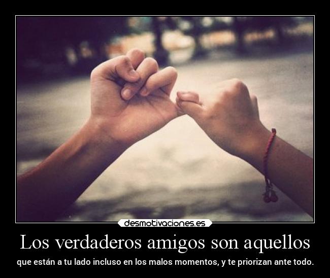 Los verdaderos amigos son aquellos -